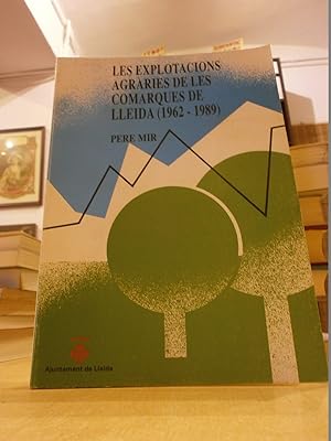 LES EXPLOTACIONS AGRÀRIES DE LES COMARQUES DE LLEIDA (1962-1989)