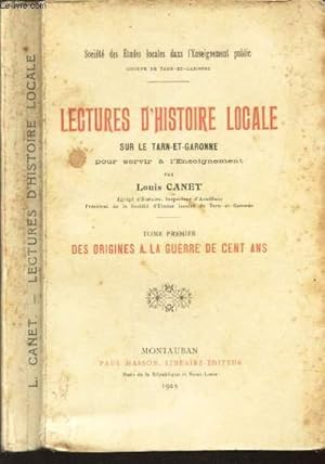 Bild des Verkufers fr LECTURES D'HISTOIRE LOCALE SUR LE TAR ET GARONNE pour servir a l'enseignement - TOME PREMIER : DES ORIGINES A LA GUERRE DE CENT ANS zum Verkauf von Le-Livre