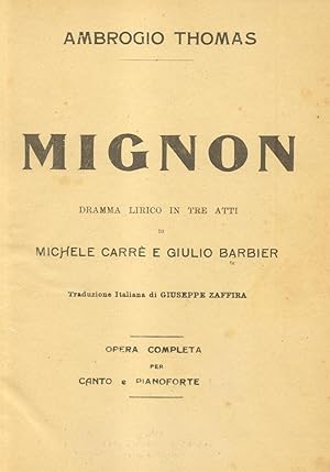 Bild des Verkufers fr MIGNON (1866). Dramma Lirico in tre Atti di M.Carr e G.Barbier. Traduzione Italiana di Giuseppe Zaffira. Opera completa per Canto e Pianoforte. (1914). zum Verkauf von studio bibliografico pera s.a.s.