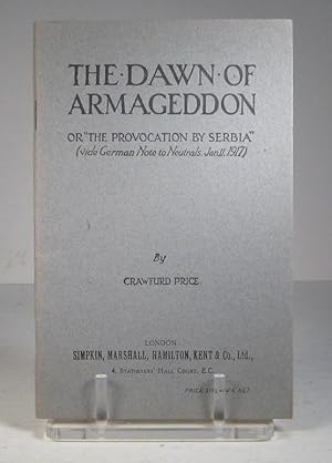 Seller image for The Dawn of Armageddon, or "The Provocation by Serbia". Vide German Note to Neutrals, January 11, 1917 for sale by Librairie Bonheur d'occasion (LILA / ILAB)