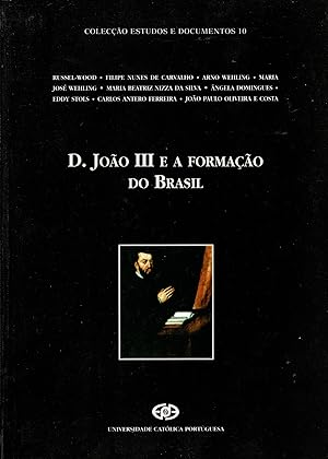 D. JOÃO III E A FORMAÇÃO DO BRASIL