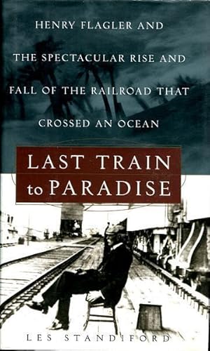 Immagine del venditore per Last Train to Paradise. Henry Flagler and the Spectacular Rise and Fall of the Railroad That Crossed an Ocean. venduto da Time Booksellers