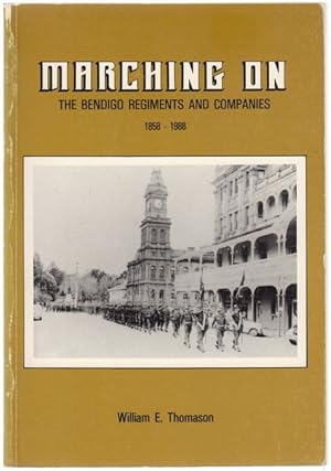 Seller image for Marching On. The Bendigo Regiments And Companies. 1858-1988. for sale by Time Booksellers