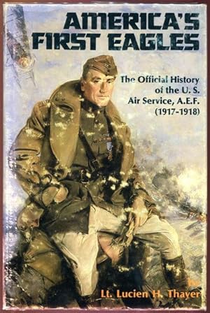 Image du vendeur pour America's First Eagles. The Official History of the U.S. Air Service, A. E. F. (1917-1918). mis en vente par Time Booksellers