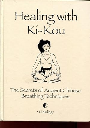 Bild des Verkufers fr Healing with Ki-Kou. The Secrets of Ancient Chinese Breathing Techniques. zum Verkauf von Time Booksellers