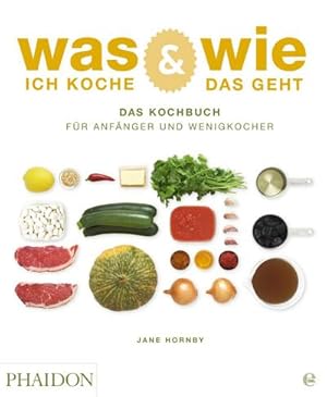 Bild des Verkufers fr Was ich koche & wie das geht : Das Kochbuch fr Anfnger und Wenigkocher zum Verkauf von AHA-BUCH GmbH