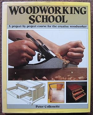 WOODWORKING SCHOOL. A PROJECT-BY-PROJECT COURSE FOR THE CREATIVE WOODWORKER.