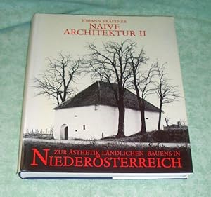 Naive Architektur II. Zur Ästhetik ländlichen Bauens in Niederösterreich.