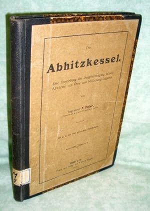 Die Abhitzkessel. Eine Darstellung d. Dampferzeugung mittels Abwärme von Öfen und Hochofengichtga...