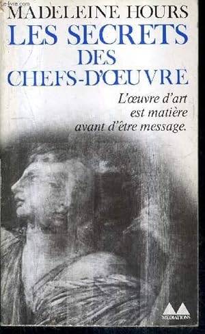 Image du vendeur pour LES SECRETS DES CHEFS D'OEUVRE - L'OEUVRE D'ART EST MATIERE AVANT D'ETRE MESSAGE. mis en vente par Le-Livre