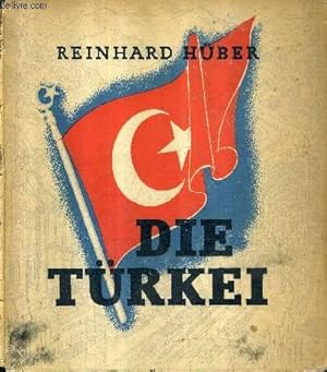 Imagen del vendedor de DIE TURKEI EIN WEG NACH EUROPA MIT EINEM GELEITWORT SR.EXZELLENZ DES TURKISCHEN BOTSCHAFTERS ZU BERLIN R.HUSREV GEREDE. a la venta por Le-Livre