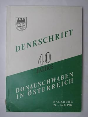 Denkschrift 40 Jahre Donauschwaben in Österreich. Salzburg 24.-26. August 1984. (Donauschwäbische...
