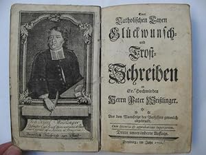 Bild des Verkufers fr Eines catholischen Layen Glckwunsch und Trost-Schreiben an Sr. Hochwrden Herrn Pater Weisslinger zum Verkauf von Antiquariat Heureka