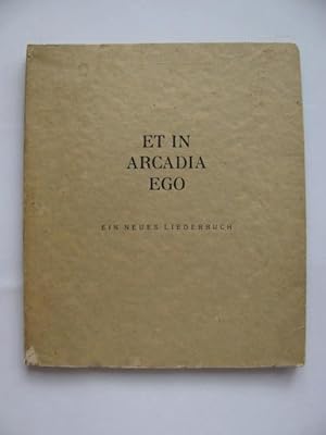 Et in Arcadia Ego. Ein neues Liederbuch.