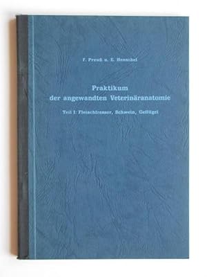 Praktikum der angewandten Veterinäranatomie. Teil 1: Fleischfresser, Schwein, Geflügel.