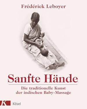 Imagen del vendedor de Sanfte Hnde : Die traditionelle Kunst der indischen Baby-Massage a la venta por AHA-BUCH GmbH