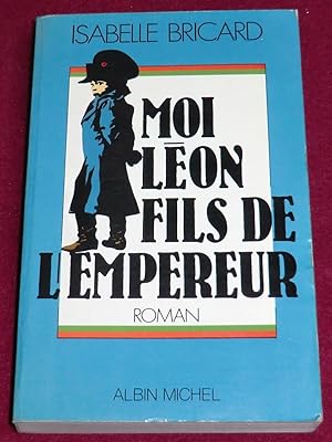 Seller image for MOI, LEON, FILS DE L'EMPEREUR - Roman for sale by LE BOUQUINISTE