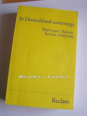 In Deutschland unterwegs. Reportagen, Skizzen, Berichte 1945-1948.