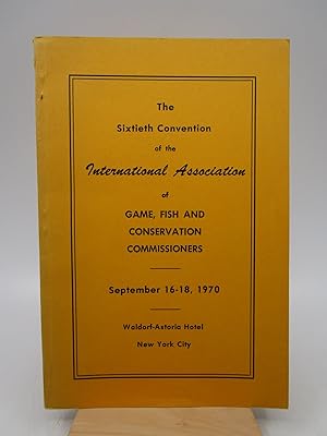 The Sixtieth Convention of the International Association of Game, Fish and Conservation Commissio...