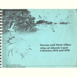 Seller image for Herons and Their Allies: Atlas of Atlantic Coast Colonies, 1975 and 1976 for sale by Buteo Books