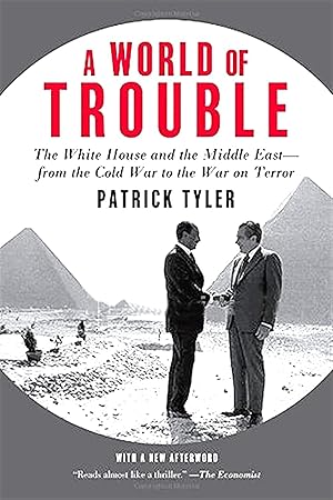 A World Of Trouble : The White House And The Middle East--From The Cold War To The War On Terror :