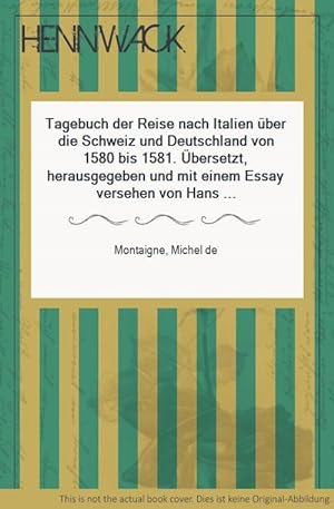 Bild des Verkäufers für Tagebuch der Reise nach Italien über die Schweiz und Deutschland von 1580 bis 1581. Übersetzt, herausgegeben und mit einem Essay versehen von Hans Stilett. zum Verkauf von HENNWACK - Berlins größtes Antiquariat