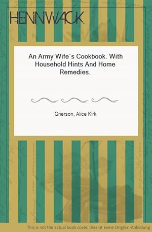 Seller image for An Army Wife s Cookbook. With Household Hints And Home Remedies. for sale by HENNWACK - Berlins grtes Antiquariat