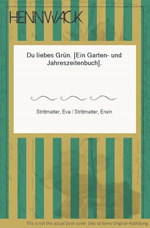 Bild des Verkufers fr Du liebes Grn. [Ein Garten- und Jahreszeitenbuch]. zum Verkauf von HENNWACK - Berlins grtes Antiquariat