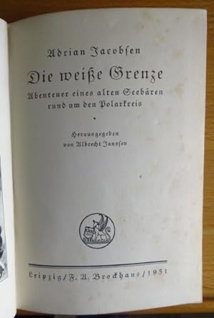 Die weisse Grenze : Abenteuer e. alten Seebären rund um d. Polarkreis. Hrsg. von Albrecht Janssen...