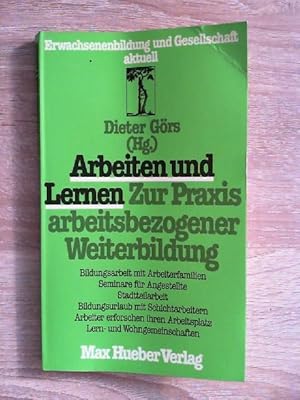 Arbeiten und Lernen. Zur Praxis arbeitsbezogener Weiterbildung