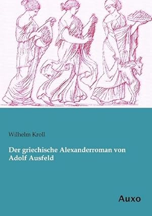 Bild des Verkufers fr Der griechische Alexanderroman von Adolf Ausfeld zum Verkauf von AHA-BUCH GmbH