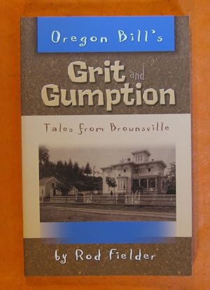 Seller image for Oregon Bill's Grit and Gumption Tales from Brownsville for sale by Pistil Books Online, IOBA