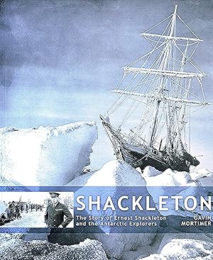 Shackleton : The Story Of Ernest Shackleton And The Antarctic Explorers :