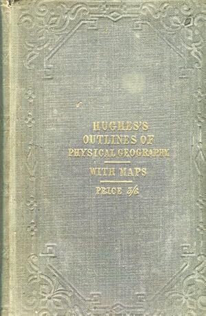 Outlines Of Physical Geography, Descriptive of the Inorganic Matter of the Globe, and the Distrib...