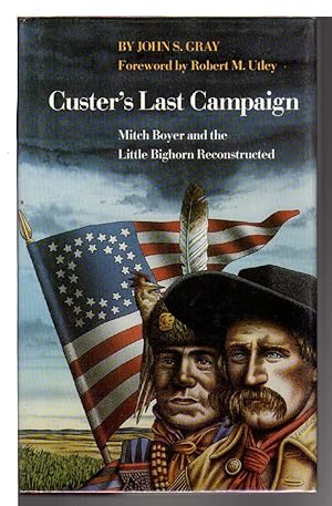 Image du vendeur pour CUSTER'S LAST CAMPAIGN: Mitch Boyer and the Little Bighorn Reconstructed. mis en vente par Bookfever, IOBA  (Volk & Iiams)