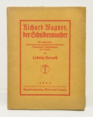 Richard Wagner, der Schuldenmacher. Mit zahlreichen, unbekannten und ungedruckten Dokumenten, Rec...