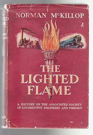 THE LIGHTED FLAME, A History of the Associated Society of Locomotive Engineers and Firemen