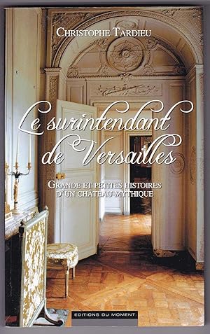 Image du vendeur pour Le surintendant de Versailles: grande et petites histoires d'un chteau mythique mis en vente par Kultgut