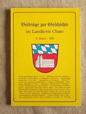 Beiträge zur Geschichte im Landkreis Cham, 8. Band 1991. Herausgegeben vom Arbeitskreis Heimatfor...