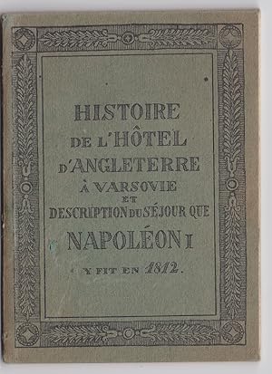Histoire de l'Hotel D'Angleterre a Varsovie et Description du sejour que Napoleon I. Y fit en 1812
