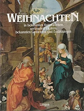 Bild des Verkufers fr Weihnachten in berhmten Kunstwerken, vertrauten Liedern, bekannten Gedichten und Erzhlungen zum Verkauf von Versandantiquariat Bolz