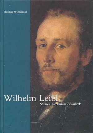 Wilhelm Leibl. Studien zu seinem Frühwerk. [Signiertes Exemplar].