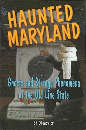 Haunted Maryland: Ghosts and Strange Phenomena of the old Line State