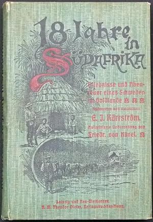 Imagen del vendedor de Achtzehn Jahre in Sdafrika. Erlebnisse und Abenteuer eines Schweden im Goldlande. Autorisierte bersetzung aus dem Schwedischen von Friedrich von Knel. a la venta por Antiquariat Rainer Schlicht