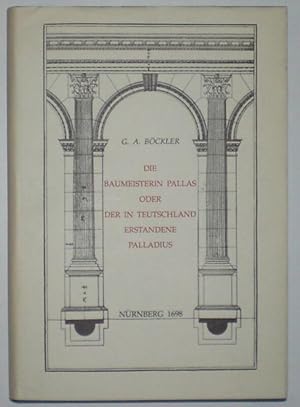 Bild des Verkufers fr Die Baumeisterin Pallas / oder der in Teutschland erstandene Palladius. Kommentierte und illustrierte bersetzung der ersten zwei Bucher von Andrea Palladios I Quattro libri dell'architettura. Faksimile der Ausgabe Nrnberg 1698. Mit einer Einfhrung von Bernd Vollmar. zum Verkauf von Antiquariat Rainer Schlicht