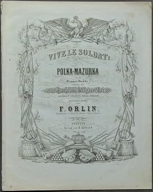 Image du vendeur pour Vive le soldat! Polka-Mazurka fr das Piano-Forte componirt und dem Hochlbl. Offizier-Corps des Knigl. II. Infanterie Knigs-Regiment unterthnigst gewidmet von F. Orlin. mis en vente par Antiquariat Rainer Schlicht