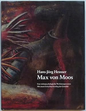 Seller image for Max von Moos (1903-1979). Eine tiefenpsychologische Werkinterpretation. Mit einem kritischen Katalog der Gemlde. for sale by Antiquariat Rainer Schlicht