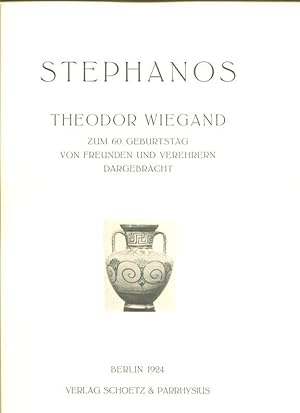 Imagen del vendedor de Stephanos. Theodor Wiegand zum 60. Geburtstag von Freunden und Verehrern dargebracht. a la venta por Antiquariat am Flughafen