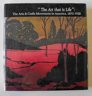 Seller image for "The Art That Is Life": The Arts and Crafts Movement in America, 1875-1920 for sale by Friends of PLYMC