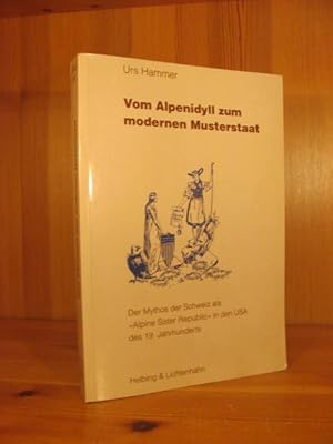 Seller image for Vom Alpenidyll zum modernen Musterstaat. Der Mythos der Schweiz als "Alpine Sister Republic" in den USA des 19. Jahrhunderts (= Basler Beitrge zur Geschichtswissenschaft, Bd. 165). for sale by Das Konversations-Lexikon